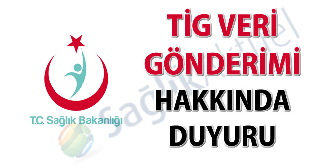 TİG veri gönderimi hakkında duyuru