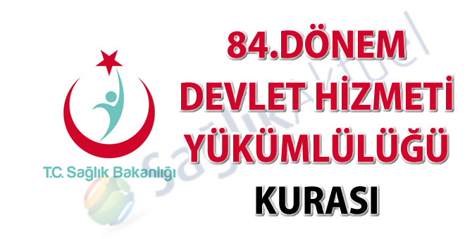 84. Dönem Devlet Hizmeti Yükümlülüğü Kurası İlanı