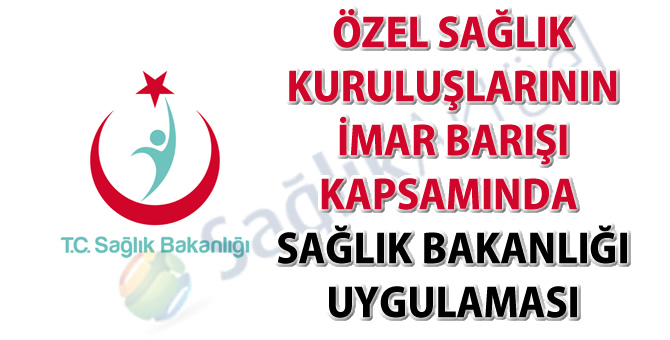 Özel Sağlık Kuruluşlarının İmar Barışı Kapsamında Sağlık Bakanlığı Uygulaması