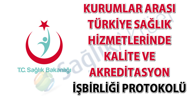 Kurumlar Arası Türkiye Sağlık Hizmetlerinde Kalite ve Akreditasyon İşbirliği Protokolü