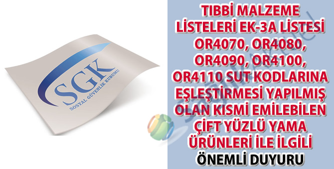 Tıbbi Malzeme Listeleri Ek-3A Listesi OR4070, OR4080, OR4090, OR4100, OR4110 SUT kodlarına eşleştirmesi yapılmış olan kısmi emilebilen çift yüzlü yama ürünleri ile ilgili önemli duyuru