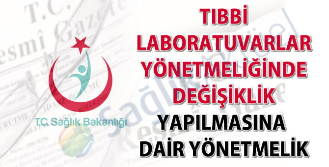 Tıbbi Laboratuvarlar Yönetmeliğinde değişiklik yapıldı-18.12.2018