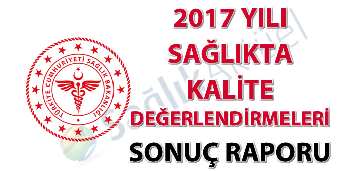 2017 Yılı Sağlıkta Kalite Değerlendirmeleri Sonuç Raporu