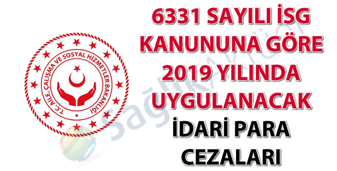 6331 Sayılı İSG Kanununa göre 2019 yılında uygulanacak idari para cezaları