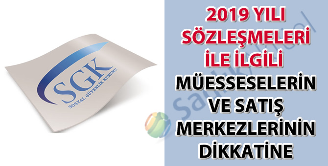 Sosyal Güvenlik Kurumu 2019 yılı sözleşmeleri ile ilgili müesseselerin ve satış merkezlerinin dikkatine