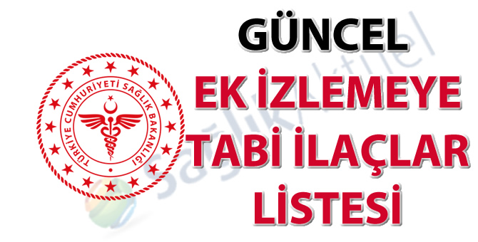 Güncel Ek İzlemeye Tabi İlaçlar Listesi-01.04.2019