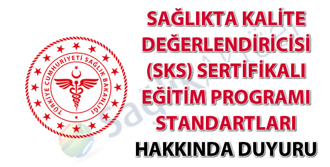 Sağlıkta Kalite Değerlendiricisi (SKS) Sertifikalı Eğitim Programı Standartları hakkında duyuru