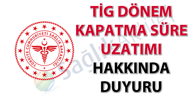 Mayıs 2019 TİG dönem kapatma süre uzatımı hakkında duyuru