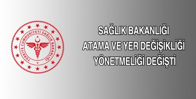 Sağlık Bakanlığı Atama ve Yer Değişikliği Yönetmeliği değişti