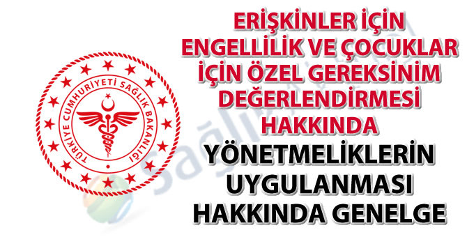 Erişkinler İçin Engellilik ve Çocuklar İçin Özel Gereksinim Değerlendirmesi Hakkında Yönetmeliklerin Uygulanması Genelgesi