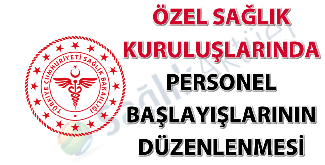Özel Sağlık Kuruluşlarında Personel Başlayışlarının Düzenlenmesi