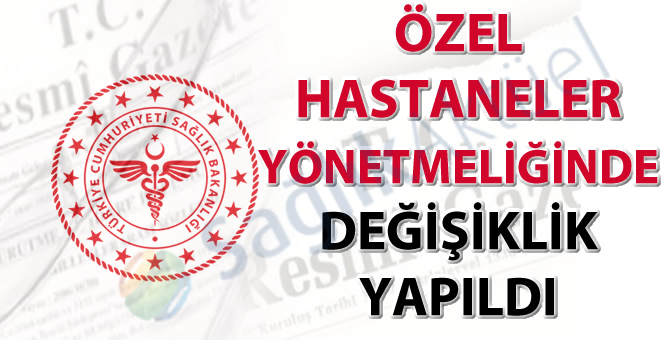 Özel Hastaneler Yönetmeliğinde değişiklik yapıldı-06.04.2024