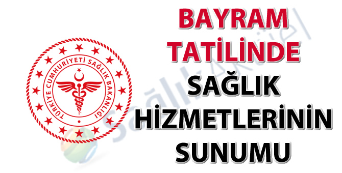 Bayram tatilinde sağlık hizmetlerinin sunumu hakkında duyuru-31.05.2019