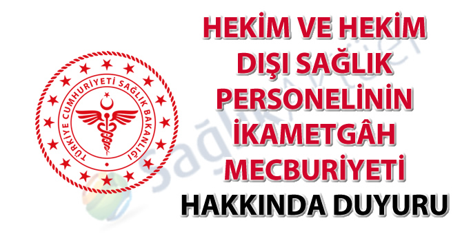 Hekim ve hekim dışı sağlık personelinin ikametgâh mecburiyeti hakkında duyuru