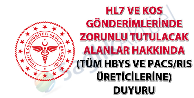 HL7 ve KOS gönderimlerinde zorunlu tutulacak alanlar hakkında (Tüm HBYS ve PACS/RIS üreticilerine) duyuru