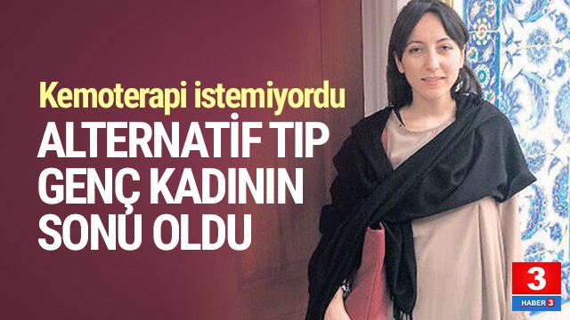 Kanser hastası genç öğretmen ‘alternatif tıp’ kurbanı oldu