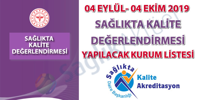 04 Eylül - 04 Ekim 2019 Sağlıkta Kalite Değerlendirmesi Yapılacak Kurum Listesi