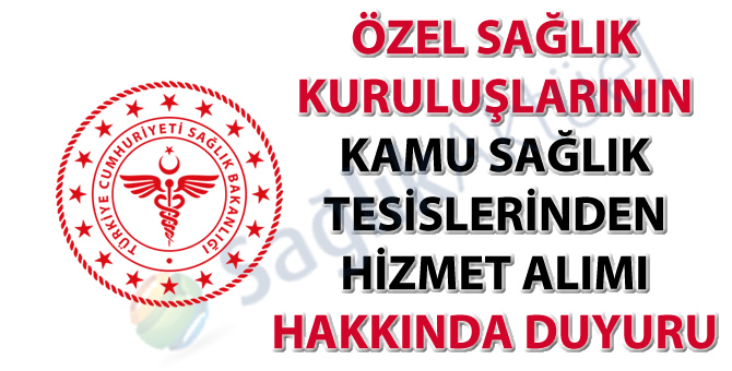 Özel sağlık kuruluşlarının kamu sağlık tesislerinden hizmet alımı hakkında duyuru