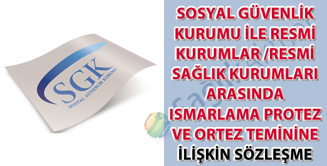 2020 Yılı Sosyal Güvenlik Kurumu İle Resmi Kurumlar/Resmi Sağlık Kurumları Arasında Ismarlama Protez ve Ortez Teminine İlişkin Sözleşme