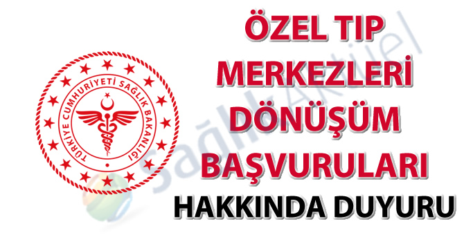 Özel Tıp Merkezleri Dönüşüm Başvuruları hakkında duyuru