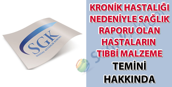 Kronik hastalığı nedeniyle sağlık raporu olan hastaların tıbbi malzeme temini hakkında duyuru