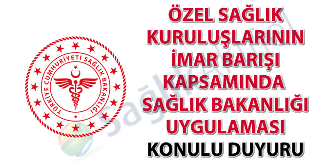 Özel Sağlık Kuruluşlarının İmar Barışı Kapsamında Sağlık Bakanlığı Uygulaması