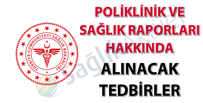 Poliklinik ve Sağlık Raporları Hakkında Alınacak Tedbirler