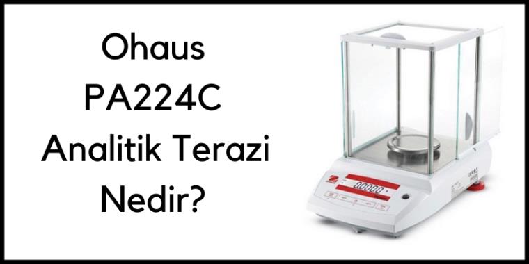 Ohaus PA224C Analitik Terazi Nedir?