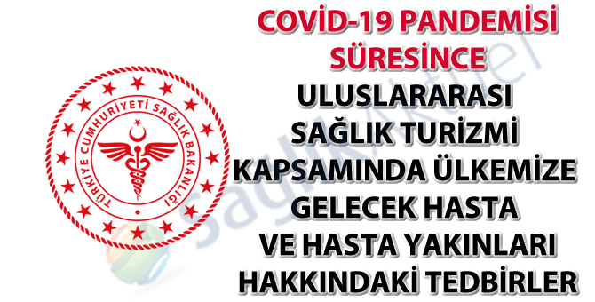 COVİD-19 Pandemisi Süresince Uluslararası Sağlık Turizmi Kapsamında Ülkemize Gelecek Hasta ve Hasta Yakınları Hakkındaki Tedbirler-25.06.2020