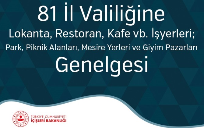 81 İl Valiliğine Lokanta, Restoran, Kafe vb. İşyerleri; Park, Piknik Alanları; Mesire Yerleri ve Giyim Pazarları Genelgesi