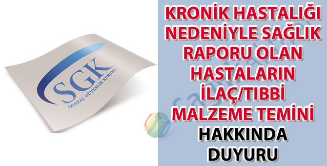 Kronik Hastalığı Nedeniyle Sağlık Raporu Olan Hastaların İlaç/Tıbbi Malzeme Temini Hakkında Duyuru