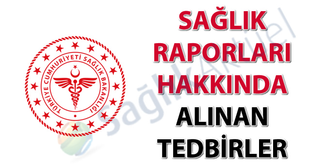 Sağlık Raporları Hakkında Alınan Tedbirler
