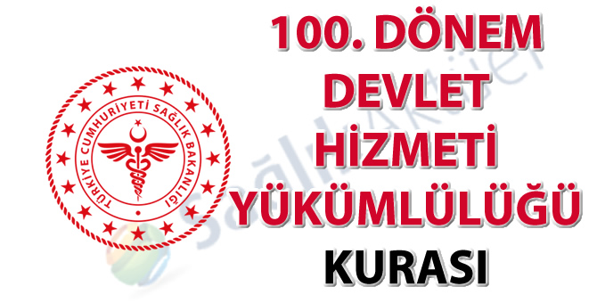 100. Dönem Devlet Hizmeti Yükümlülüğü Kurası İlanı