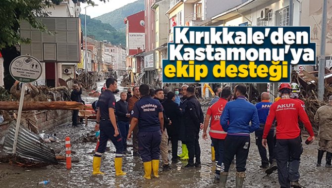Kırıkkale'den sel felaketinin yaşandığı Kastamonu'ya ekip desteği