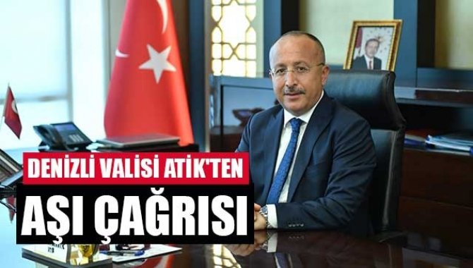 Denizli Valisi Atik'ten "aşı" çağrısı