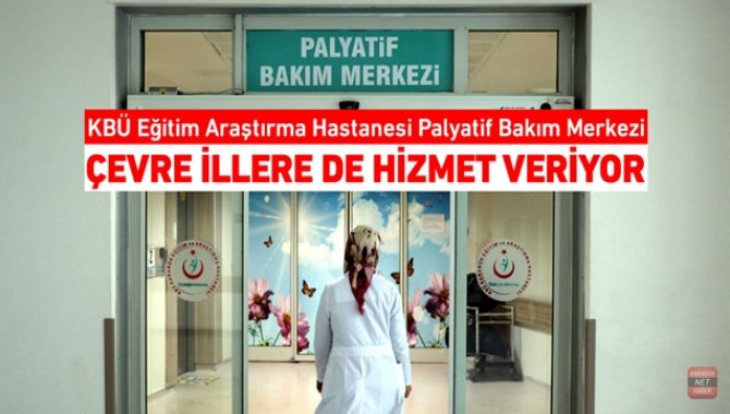 KBÜ Eğitim ve Araştırma Hastanesi Palyatif Bakım Servisi çevre illere de hizmet veriyor