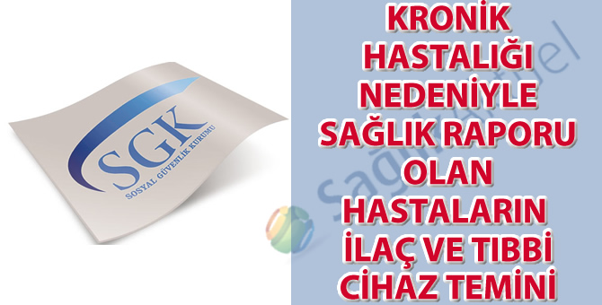 Kronik hastalığı nedeniyle sağlık raporu olan hastaların ilaç ve tıbbi cihaz temini hakkında duyuru