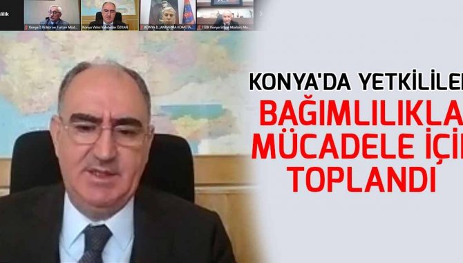 Konya'da yetkililer bağımlılıkla mücadele için toplandı