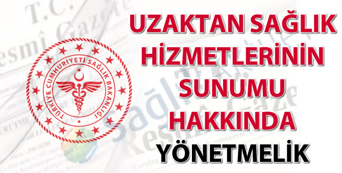 Uzaktan Sağlık Hizmetlerinin Sunumu Hakkında Yönetmelik