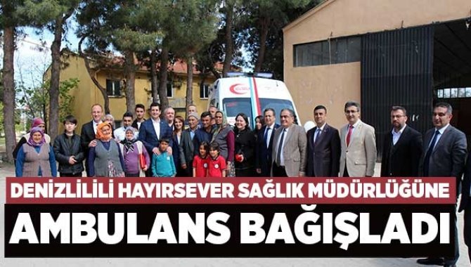 ​​Denizlili hayırsever ambulans bağışladı