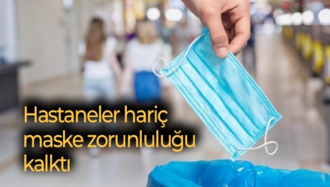 Hastaneler hariç maske zorunluluğu kalktı