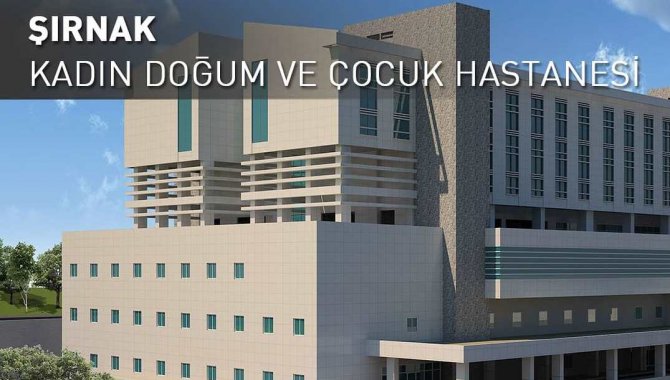 Şırnak'ta Kadın Doğum ve Çocuk Hastanesi hizmete açıldı