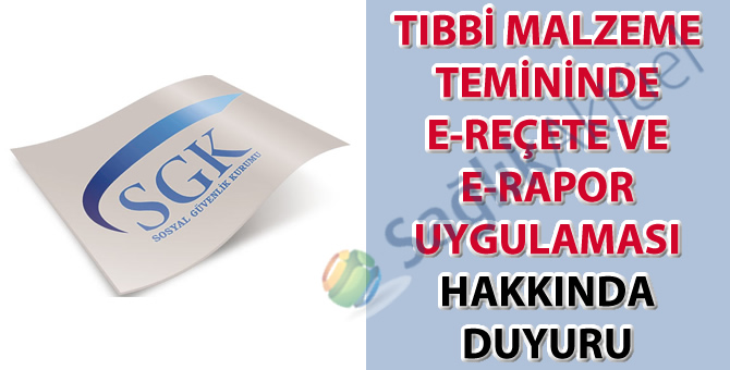 Tıbbi Malzeme Temininde E-Reçete ve E-Rapor Uygulaması hakkında duyuru