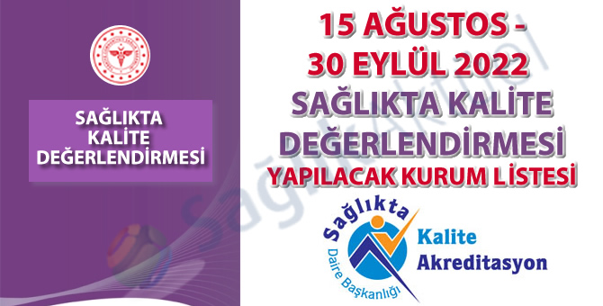 15 Ağustos - 30 Eylül 2022 Sağlıkta Kalite Değerlendirmesi Yapılacak Kurum Listesi (Güncel)