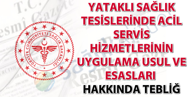 Yataklı Sağlık Tesislerinde Acil Servis Hizmetlerinin Uygulama Usul ve Esasları Hakkında Tebliğde değişiklik yapıldı