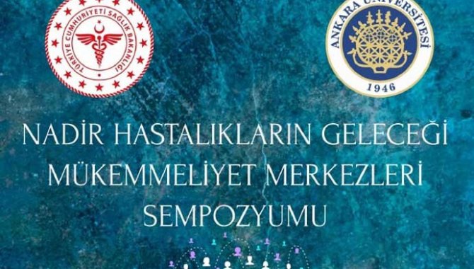 Nadir Hastalıkların Geleceği Mükemmeliyet Merkezleri Sempozyumu başladı