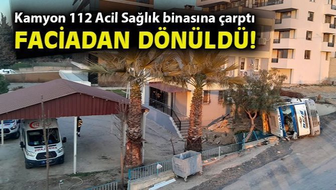 İzmir'de freni boşalan kamyon 112 binasının duvarına çarptı