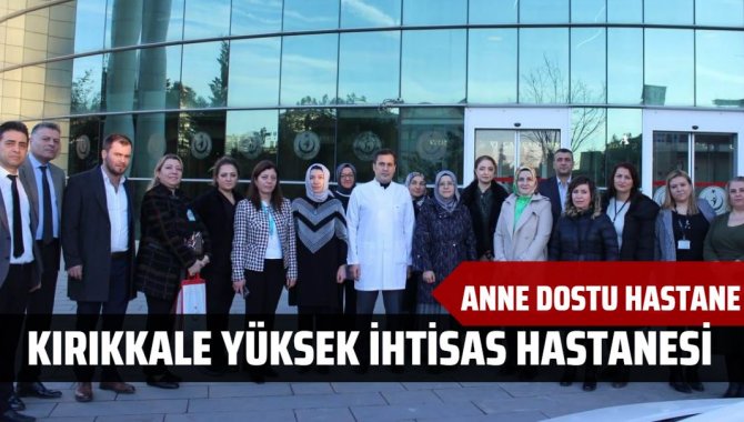 Kırıkkale Yüksek İhtisas Hastanesi "Anne Dostu Hastane" unvanı aldı