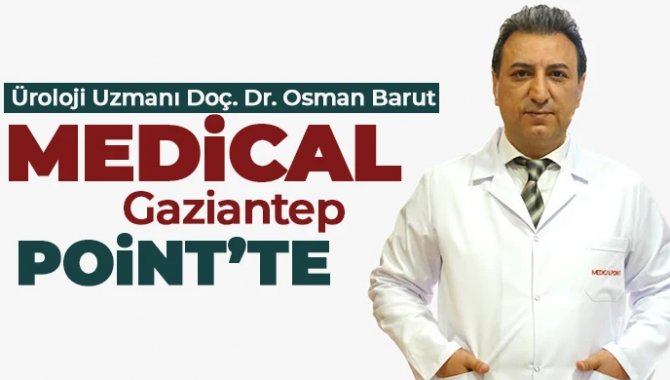 Üroloji Uzmanı Doç. Dr. Osman Barut, Medical Gaziantep Point'te