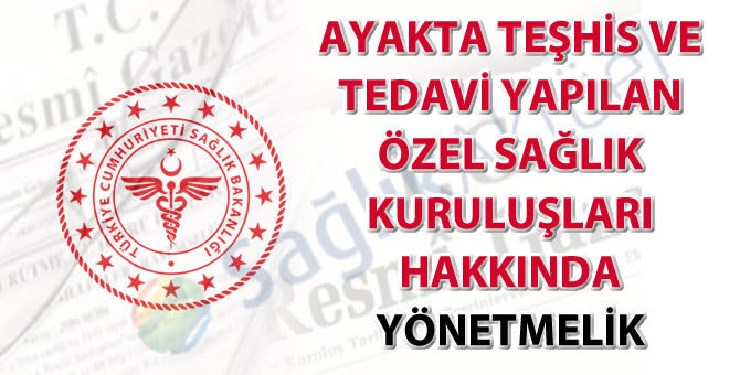 Ayakta Teşhis ve Tedavi Yapılan Özel Sağlık Kuruluşları Hakkında Yönetmelik